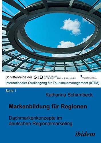 Markenbildung für Regionen: Dachmarkenkonzepte im deutschen Regionalmarketing (Schriftenreihen der School of International Business - ISTM, Band 1) von Ibidem Press