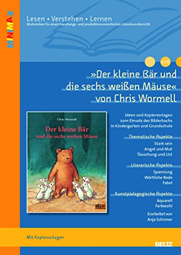 »Der kleine Bär und die sechs weißen Mäuse« von Chris Wormell: Ideen und Materialien zum Einsatz des Bilderbuchs in Kindergarten und Grundschule (Beltz Praxis / Lesen - Verstehen - Lernen)