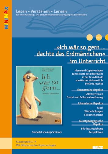 »Ich wär so gern... dachte das Erdmännchen« im Unterricht: Lehrerhandreichung zum Bilderbuch von Werner Holzwarth und Stefanie Jeschke (Klassenstufe 1-4)