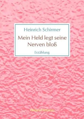 Mein Held legt seine Nerven bloß: Erzählung