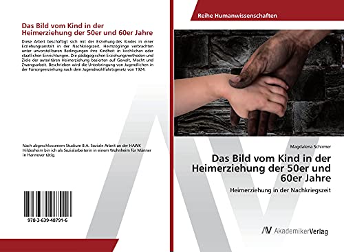 Das Bild vom Kind in der Heimerziehung der 50er und 60er Jahre: Heimerziehung in der Nachkriegszeit von AV Akademikerverlag