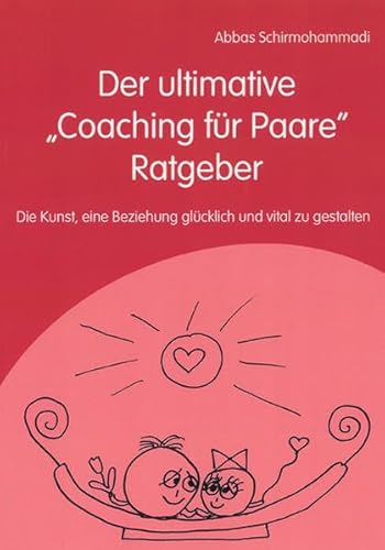 Der ultimative "Coaching für Paare" Ratgeber - Die Kunst, eine Beziehung glücklich und vital zu gestalten