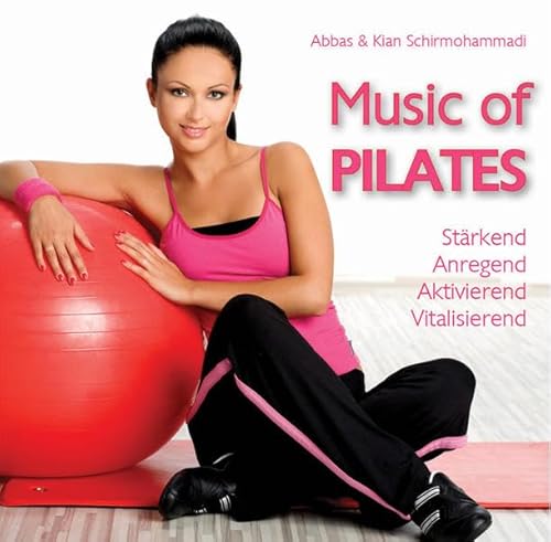 Music of Pilates - Stärkend, Anregend, Aktivierend, Vitalisierend