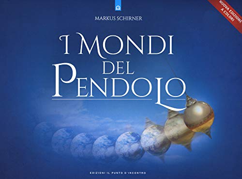 I mondi del pendolo. Grande manuale del pendolo per principianti ed esperti. Nuova ediz. (Uomini e spiritualità)