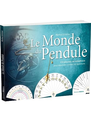 Le Monde du pendule - 150 planches de radiesthésie pour répondre à toutes vos questions