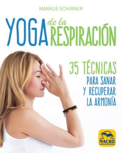 Yoga de la Respiración: 35 técnicas para sanar y recuperar la armonía