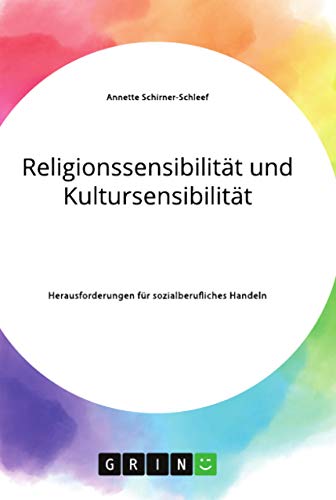 Religionssensibilität und Kultursensibilität. Herausforderungen für sozialberufliches Handeln von Books on Demand