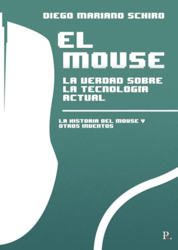 El Mouse: La verdad sobre la tecnología actual. La historia del Mouse y otros inventos El Mouse: La verdad sobre la tecnología actual. La historia del Mouse y otros inventos von Punto Rojo Libros S.L.