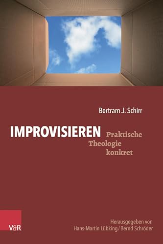Improvisieren: Kirchliche Arbeit kreativ mitgestalten (Praktische Theologie konkret) von Vandenhoeck & Ruprecht