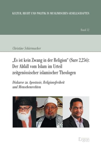 "Es ist kein Zwang in der Religion" (Sure 2,256): Der Abfall vom Islam im Urteil zeitgenössischer islamischer Theologen: Diskurse zu Apostasie, ... in muslimischen Gesellschaften, Band 32)