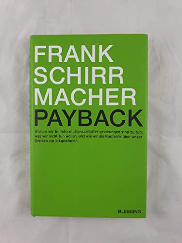 Payback: Warum wir im Informationszeitalter gezwungen sind zu tun, was wir nicht tun wollen, und wie wir die Kontrolle über unser Denken zurückgewinnen