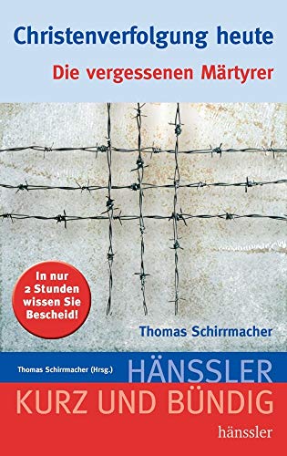 Christenverfolgung heute: Die vergessenen Märtyrer (Kurz und bündig) von SCM Hnssler