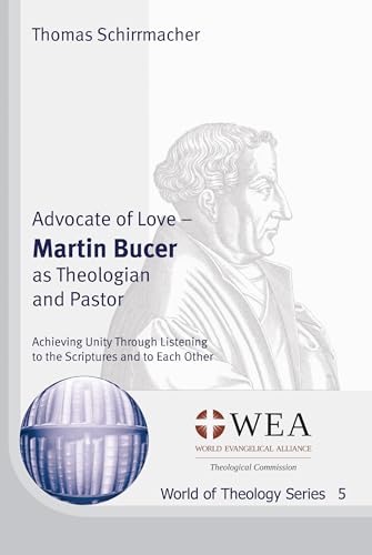 Advocate of Love: Martin Bucer As Theologian and Pastor (World of Theology)
