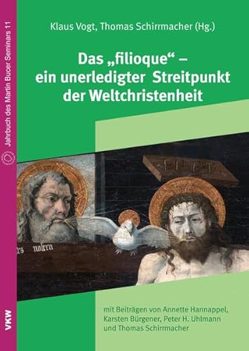 Das „filioque“ – ein unerledigter Streitpunkt der Weltchristenheit (Jahrbuch des Martin Bucer Seminars)