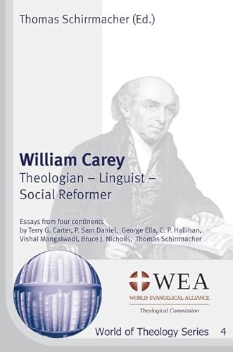 William Carey: Theologian – Linguist – Social Reformer (World of Theology Series)