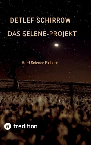 Das Selene-Projekt: Hard Science Fiction von tredition