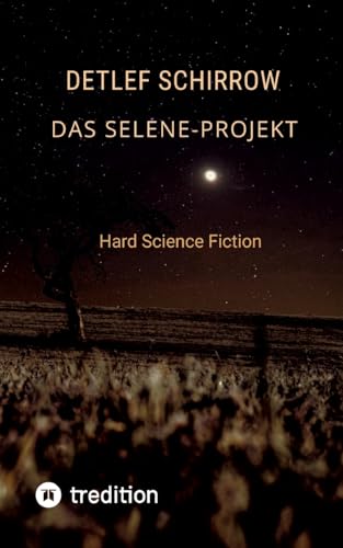 Das Selene-Projekt: Hard Science Fiction von tredition