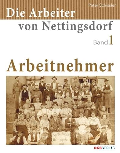 Die Arbeiter von Nettingsdorf: Arbeitnehmer (Zeitgeschichte) von ÖGB Verlag