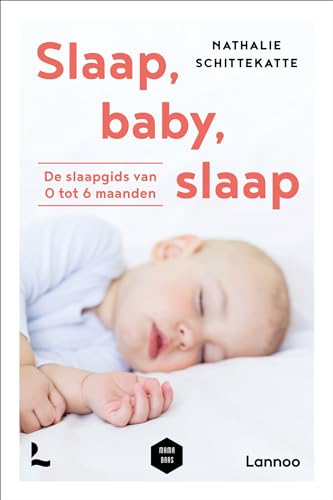 Slaap, baby, slaap: de slaapgids van 0 tot 6 maanden (Mama Baas) von Lannoo