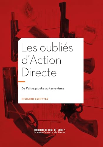 Les oubliés d'Action Directe: De l'ultragauche au terrorisme von MANUFACTURE LIV