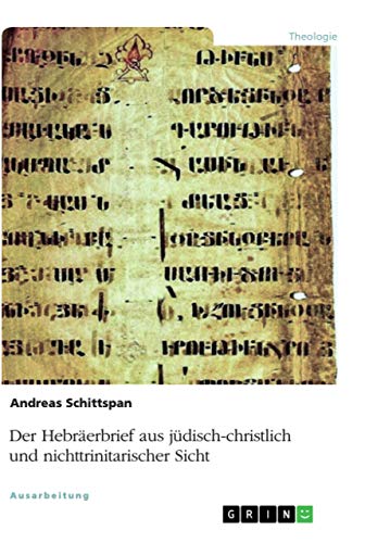 Der Hebräerbrief aus jüdisch-christlich und nichttrinitarischer Sicht von Grin Verlag