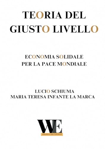 Teoria del Giusto Livello: Economia Solidale per la Pace Mondiale von Gruppo Editoriale WritersEditor