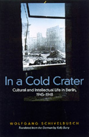 In a Cold Crater: Cultural and Intellectual Life in Berlin, 1945-1948 (Weimar and Now, 18, Band 18)