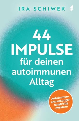 44 Impulse für deinen autoimmunen Alltag: Autoimmunerkrankungen langfristig meistern 44 Impulse für deinen autoimmunen Alltag: Autoimmunerkrankungen langfristig meistern