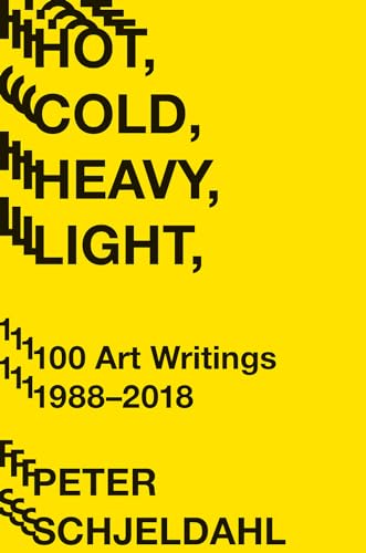 Hot, Cold, Heavy, Light: 100 Art Writings 1988-2018 von Abrams Press