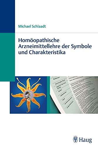 Homöopathische Arzneimittellehre der Symbole und Charakteristika: Symbolik, Charakteristik, Arzneimittelbild von Haug