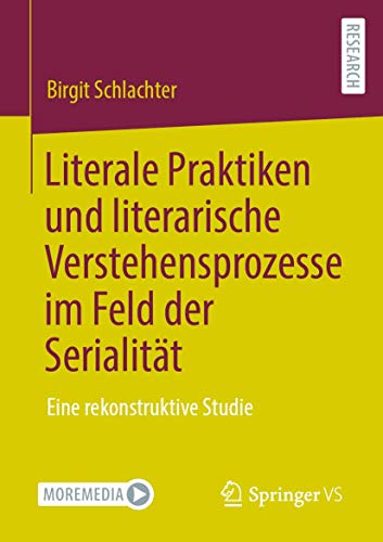 Literale Praktiken und literarische Verstehensprozesse im Feld der Serialität: Eine rekonstruktive Studie von Springer VS
