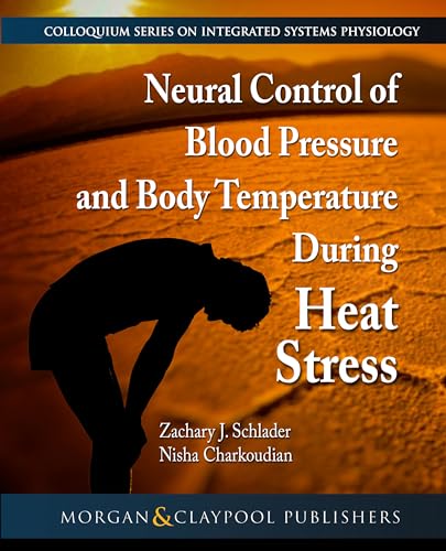 Neural Control of Blood Pressure and Body Temperature During Heat Stress (Colloquium Series on Integrated Systems Physiology: from Molecule to Function, 81) von Morgan & Claypool