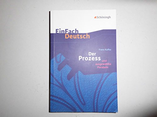EinFach Deutsch Textausgaben: Franz Kafka: Der Prozess: und ausgewählte Parabeln. Gymnasiale Oberstufe: Klasse 11 - 13. Gymnasiale Oberstufe von Westermann Bildungsmedien Verlag GmbH