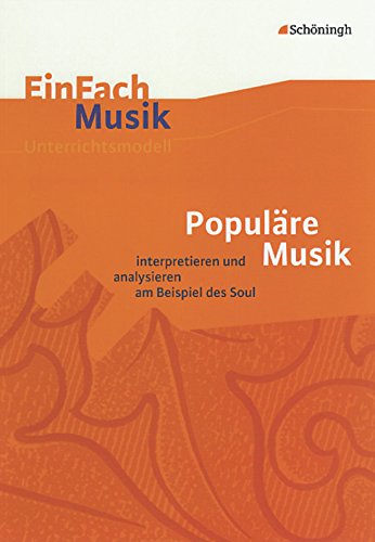 EinFach Musik - Unterrichtsmodelle für die Schulpraxis: EinFach Musik: Populäre Musik: analysieren und interpretieren am Beispiel des Soul EinFach Musik - Unterrichtsmodelle für die Schulpraxis: EinFach Musik: Populäre Musik: analysieren und interpretieren am Beispiel des Soul