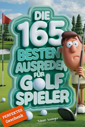 Die 165 besten Ausreden für Golf Spieler: Das witzige Geschenkbuch mit Quiz und Bingo für Golf-Liebhaber! von Independently published