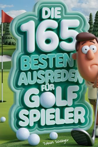 Die 165 besten Ausreden für Golf Spieler: Das witzige Geschenkbuch mit Quiz und Bingo für Golf-Liebhaber! von Independently published
