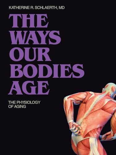 The Ways Our Bodies Age: The Physiology of Aging von Archway Publishing