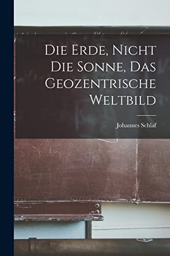 Die Erde, Nicht Die Sonne, Das Geozentrische Weltbild