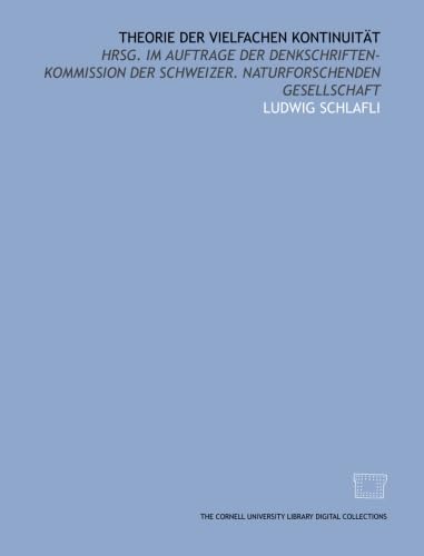 Theorie der vielfachen Kontinuität: hrsg. im Auftrage der Denkschriften-Kommission der Schweizer. Naturforschenden Gesellschaft Theorie der vielfachen Kontinuität: hrsg. im Auftrage der Denkschriften-Kommission der Schweizer. Naturforschenden Gesellschaft