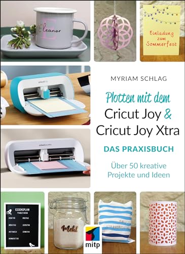 Plotten mit dem Cricut Joy & Cricut Joy Xtra: Das Praxisbuch. Über 50 kreative Projekte und Ideen (mitp Kreativ) von MITP Verlags GmbH