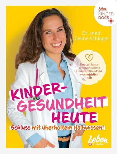 Kindergesundheit heute – Schluss mit überholtem Halbwissen: Deutschlands sympathischste Kinderärztin erklärt, was wirklich hilft von Junior Medien GmbH