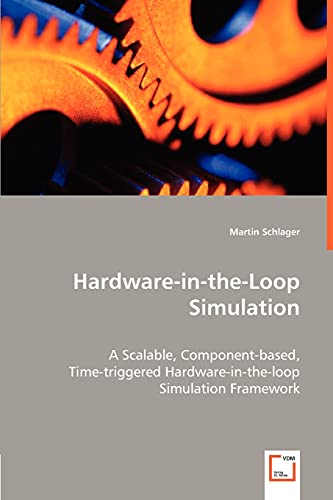 Hardware-in-the-Loop Simulation: A Scalable, Component-based, Time-triggered Hardware-in-the-loop Simulation Framework von VDM Verlag Dr. Mueller E.K.