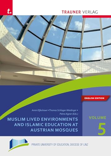 Muslim Lived Environments and Islamic Education at Austrian Mosques: Englische Ausgabe, Schriften der Privaten Pädagogischen Hochschule der Diözese Linz, Band 5 von Trauner Verlag