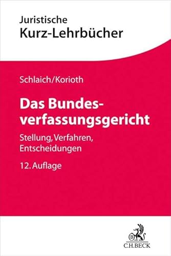 Das Bundesverfassungsgericht: Stellung, Verfahren, Entscheidungen (Kurzlehrbücher für das Juristische Studium) von Beck C. H.