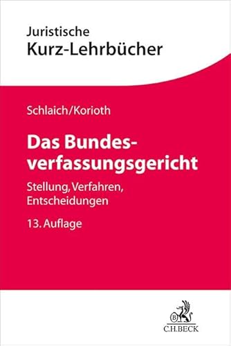 Das Bundesverfassungsgericht: Stellung, Verfahren, Entscheidungen (Kurzlehrbücher für das Juristische Studium) von C.H.Beck