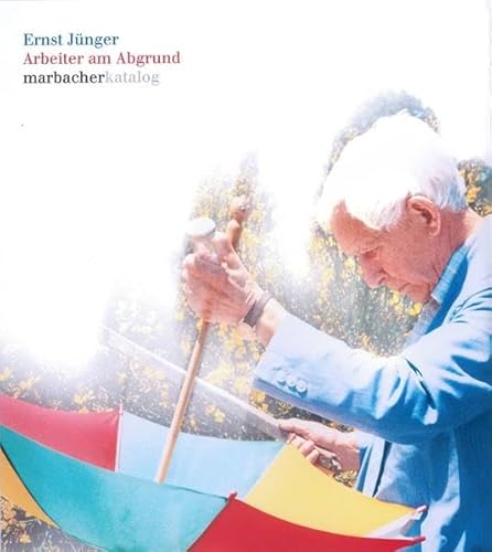 Ernst Jünger: Arbeiter am Abgrund (Marbacher Kataloge: Begründet unter dem Titel 'Sonderausstellungen des Schiller-Nationalmuseums' 1956 ff., 1986 ff., 1990 ff.)
