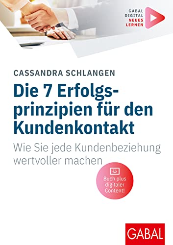 Die 7 Erfolgsprinzipien für den Kundenkontakt: Wie Sie jede Kundenbeziehung wertvoller machen | (Mit digitalen Zusatzinhalten zum Buch) (Whitebooks) von GABAL Verlag GmbH