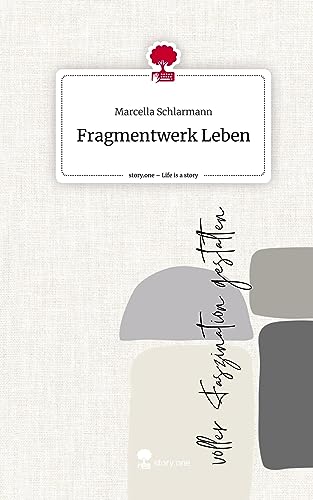 Fragmentwerk Leben. Life is a Story - story.one von story.one publishing