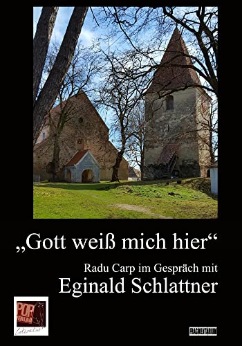 „Gott weiß mich hier“: Radu Carp im Gespräch mit Eginald Schlattner. Aus dem Rumänischen übersetzt von Edith Konradt und überarbeitet von Eginald Schlattner. (Fragmentarium)