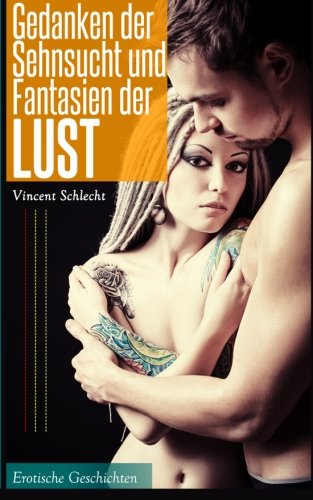 Gedanken der Sehnsucht und Fantasien der Lust: Erotische Geschichten